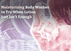 14 Moisturizing Body Washes to Try When Lotion Just Isn’t Enough